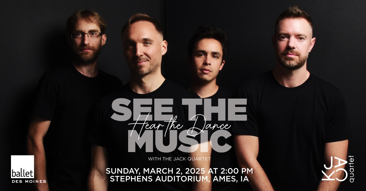 See the Music (Hear the Dance) Featuring Ballet Des Moines and Jack Quartet